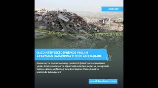 Gaziantep'teki depremde yıkılan apartman davasında tutuklama kararı