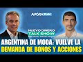 Pablo Wende  ARGENTINA DE MODA: VUELVE LA DEMANDA DE BONOS Y ACCIONES | #nuevodinerotalkshow