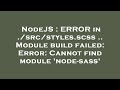 NodeJS : ERROR in ./src/styles.scss .. Module build failed: Error: Cannot find module 'node-sass'