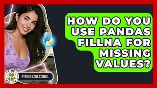 How Do You Use Pandas Fillna For Missing Values? - Python Code School