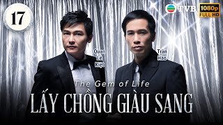 Phim TVB Lấy Chồng Giàu Sang (The Gem of Life) 17/82 | Lê Tư, Thái Thiếu Phân, Trần Hào | 2008