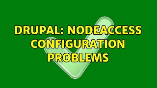 Drupal: nodeaccess configuration problems