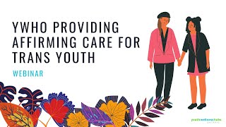 YWHO Providing Affirming Care for Trans Youth Webinar