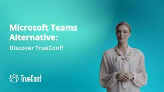 TrueConf: The Ultimate Microsoft Teams Alternative