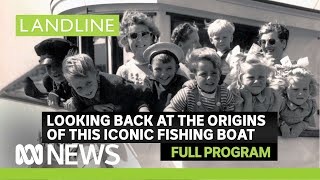 Landline full episode | SA town welcomes back heritage fishing boat Tacoma | ABC News In-depth