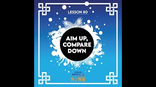 Lesson 80 Aim Up, Compare Down