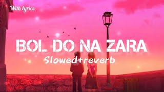 Bol Do Na Zara | Slowed+Reverb| Lofi with LYRICS  #alonemusic