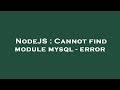 NodeJS : Cannot find module mysql - error
