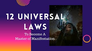 The twelve universal laws explained to be a master of manifestation, Going beyond Law of Attraction