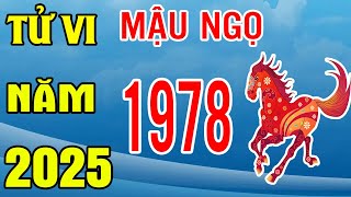 Tử Vi Tuổi Mậu Ngọ 1978 Năm 2025 Ất Tỵ | VẬN MAY BÙNG NỔ - TRÚNG SỐ CỰC ĐẬM - ĐỔI ĐỜI CỰC GIÀU.