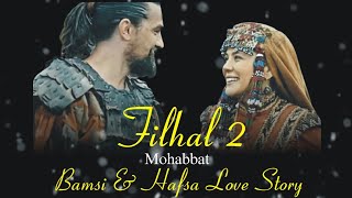 Bamsi \u0026 Hafsa Love Story 😍😍 | Itna Fark Meri Aur Unki Mohabbat mein | Filhal 2 Song | Ertugrul Ghazi