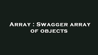 Array : Swagger array of objects