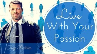 [FULL]Tony Robbins Motivation - Live with Your Passion | Tony Robbins Compilation