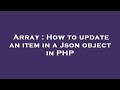 Array : How to update an item in a Json object in PHP