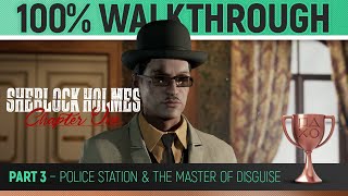 Sherlock Holmes: Chapter One - Part 3: Police Station & Master of Disguise 🏆 100% Walkthrough