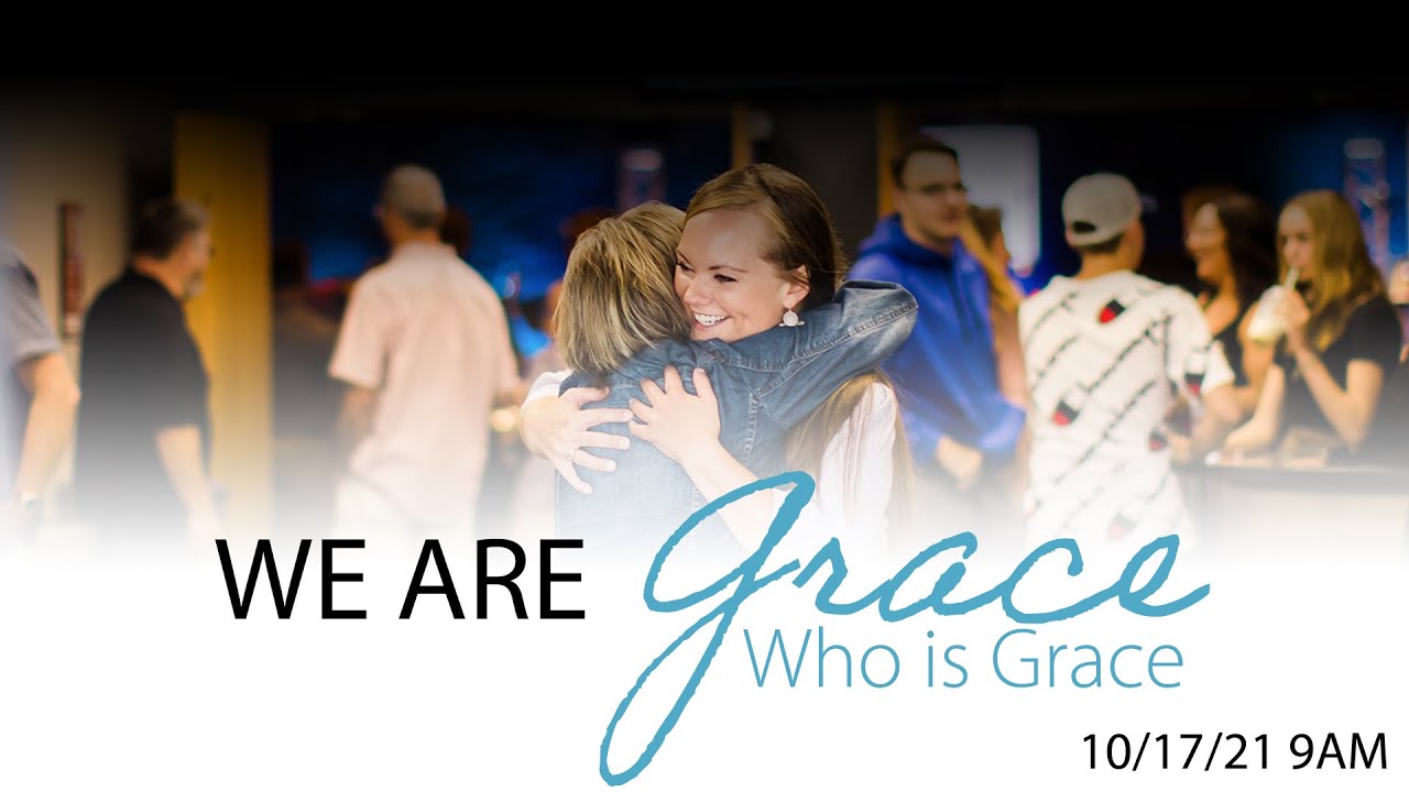 10 17 21 9am We Are Grace Who Is Grace Pastor Mitch Ivey Youtube
