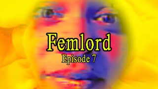 FEMLORD [EP.7] ~*~GROWTH~*~ ft. Girthmasterr and COULOU