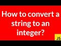 How to convert a string to an integer? (JavaScript)