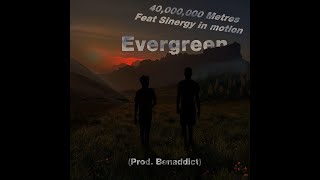 Evergreen MC - 40,000,000 Metres Feat. Sinergy in motion (Prod. Benaddict)