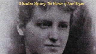 A Headless Mystery The Murder of Pearl Bryan