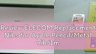 Review ELECOM Replacement Nibs for Apple Pencil/Metal nib/1mm diameter/Compatible with 1st and 2nd