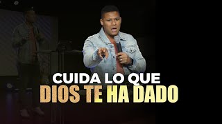 CUIDA LO QUE DIOS TE HA DADO - Pastor Israel Jimenez