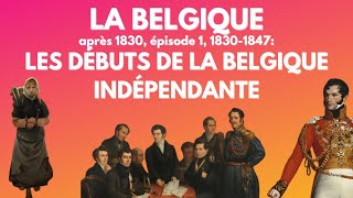 Histoire de la Belgique après 1830. Épisode 1, 1830-1847, les débuts de la Belgique indépendante.