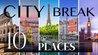 City Breaks in Europe: Travel Guide to the Top 10 Destinations