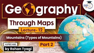 Complete GS Geography through maps | Lecture 12 - Mountains (Types of Mountains) | Part 2 | UPSC