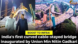 #Boost to #infra! India's first curved cable-stayed bridge inaugurated by Union Min Nitin Gadkari