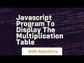 Javascript program to display the multiplication table