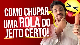 Como chupar uma rola do jeito certo!