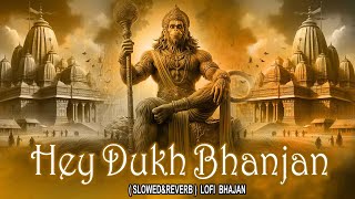 Lofi Bhajan ● ( है दुःख भंजन ) ● Lofi Beat ● Slowed + Reverb ● Hanuman Bhajan ● Hey Dukh Bhajan