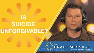 Is Suicide an Unforgivable Sin? | Andrew Farley