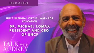 Dr. Michael Lomax, President and CEO of UNCF - UNCF National Virtual Walk for Education