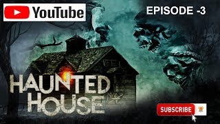 Episode   3 HAUNTED HOUSE  अनदेखी अनसुनी बाते