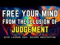 Free Yourself From Judgment: Let Go And Be At Peace | ACIM 243