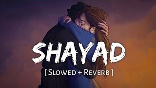 Shayad ( Slowed + Reverb)   | Arijit Singh | Love Aaj Kal | Vishal editz