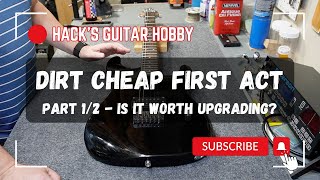 2010 First Act M1972 - Part 1/2 - Can a dirt cheap guitar make a good upgrade platform?