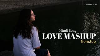 Love Mashup | nonstop | Hindi Song | (slowed & reverb) | US music | Lofi