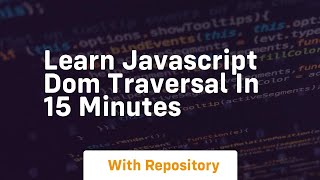 Learn javascript dom traversal in 15 minutes