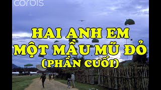 Hồi Ký Miền Nam | Hai Anh Em Một Màu Mũ Đỏ (Phần Cuối)