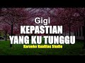 KEPASTIAN YANG KU TUNGGU - GIGI KARAOKE VIDEO NO VOCAL MINUS ONE KUALITAS STUDIO