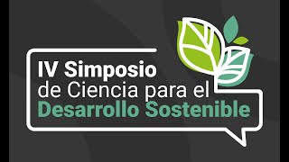 Charla de Apertura - IV Simposio de Ciencia para el Desarrollo Sostenible