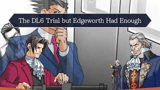 The DL6 Trial but Edgeworth Had Enough