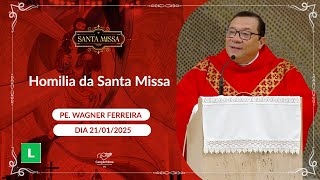 Homilia da Santa Missa - Padre Wagner Ferreira (21/01/2025)