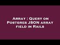 Array : Query on Postgres JSON array field in Rails
