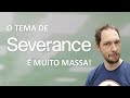 Análise do tema de SEVERANCE (Ruptura) da Apple TV+