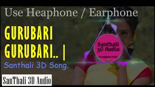 Gurubari Gurubari DJ  Santhali 3D Song.   | SanThali 3D Audio |   . Use Headphone / Earphone🎧🎧🎧 .