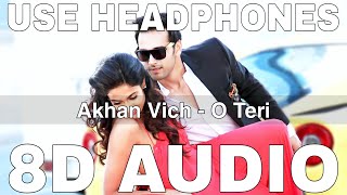 Akhan Vich (8D Audio) || O Teri || Kumaar || Pulkit Samrat, Bilal Amrohi, Sarah Jane Dias